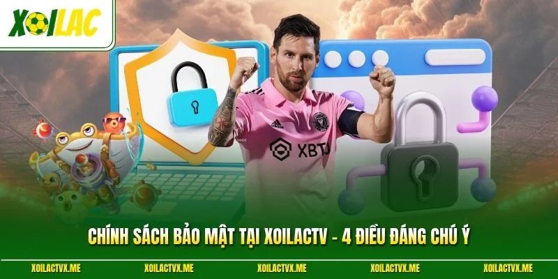 Chính Sách Bảo Mật Tại XoilacTV - 4 Điều Đáng Chú Ý
