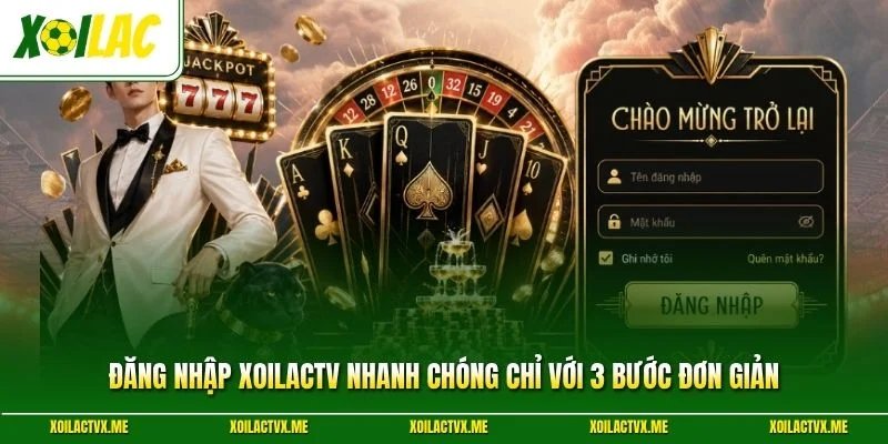 Đăng Nhập XoilacTV Nhanh Chóng Chỉ Với 3 Bước Đơn Giản