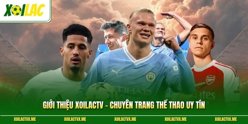 Giới Thiệu XoilacTV - Chuyên Trang Thể Thao Uy Tín