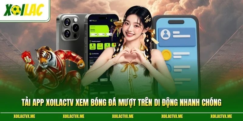 Tải App XoilacTV Xem Bóng Đá Mượt Trên Di Động Nhanh Chóng